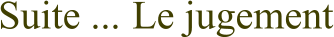 Suite ... Le jugement