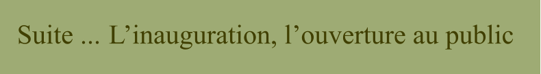 Suite ... Le jugement Suite ... L�inauguration, l�ouverture au public !