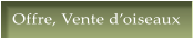Offre, Vente d�oiseaux