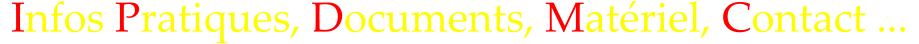 Infos Pratiques, Documents, Mat�riel, Contact ...