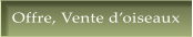 Offre, Vente d�oiseaux