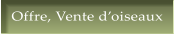 Offre, Vente d�oiseaux