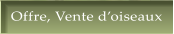 Offre, Vente d�oiseaux