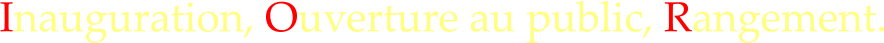 Inauguration, Ouverture au public, Rangement.
