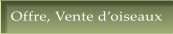 Offre, Vente d�oiseaux