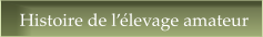 Histoire de l��levage amateur