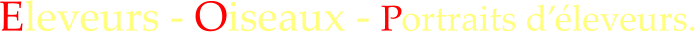 Eleveurs - Oiseaux - Portraits d��leveurs.